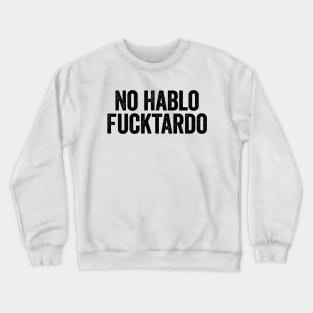 No Hablo Fucktardo (Black) Crewneck Sweatshirt